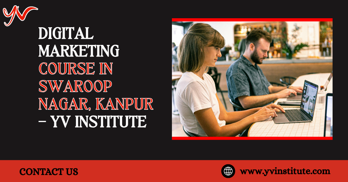 Digital Marketing Course in Swaroop Nagar at YV Institute