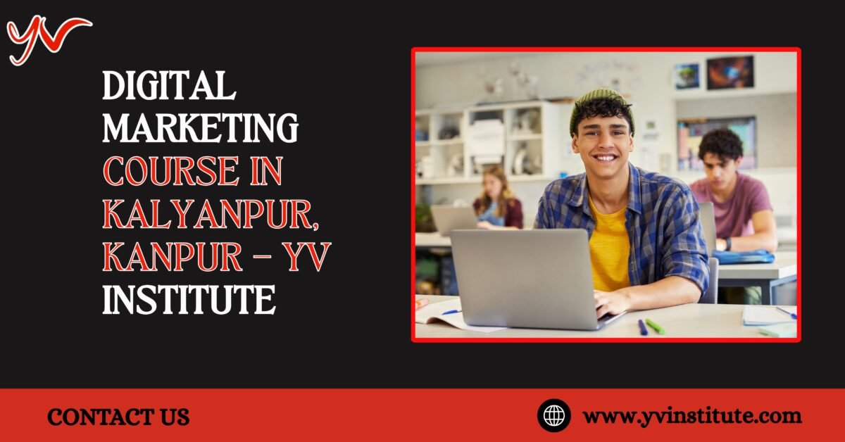 Digital Marketing Course in Kalyanpur – 7 Powerful Job-Ready Skills