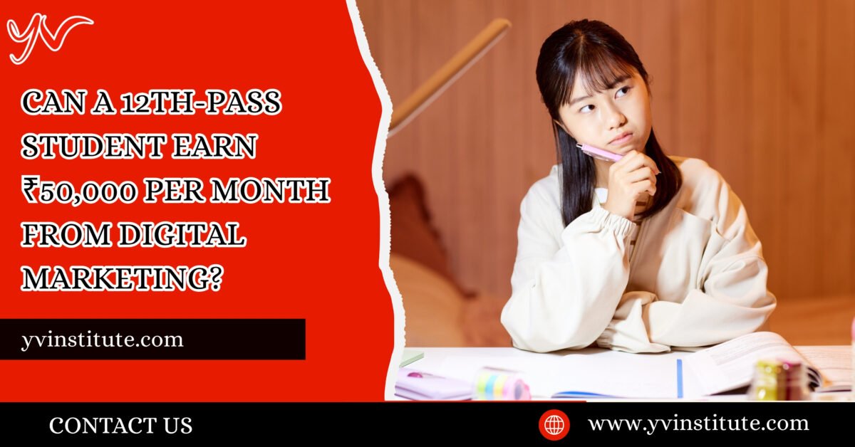 Can a 12th-pass student earn ₹50,000 per month from digital marketing?